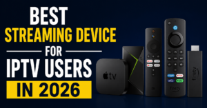 Best Streaming Device for IPTV