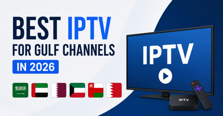 Best IPTV for Gulf Channels in 2026