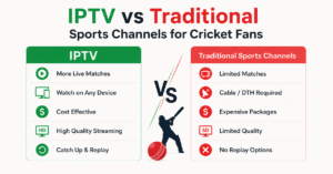 IPTV vs Traditional Sports Channels for Cricket Fans